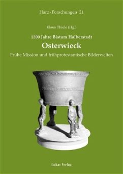 Osterwieck: Frühe Mission und frühprotestantische Bilderwelten (Harz Forschungen / Forschungen und Quellen zur Geschichte des Harzgebietes)