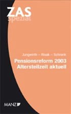 Pensionsreform 2003, Altersteilzeit aktuell (f. Österreich) - Jungwirth, Johannes; Risak, Martin E.; Schrank, Franz