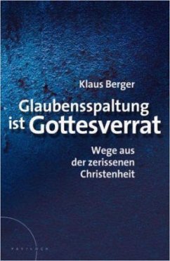 Glaubensspaltung ist Gottesverrat - Berger, Klaus