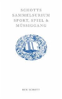 Schotts Sammelsurium - Sport, Spiel & Müssiggang - Schott, Ben