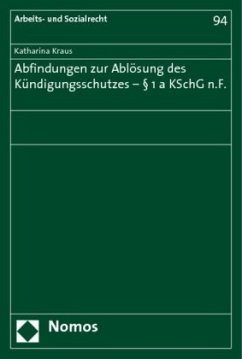 Abfindungen zur Ablösung des Kündigungsschutzes - § 1a KSchG n.F. - Kraus, Katharina