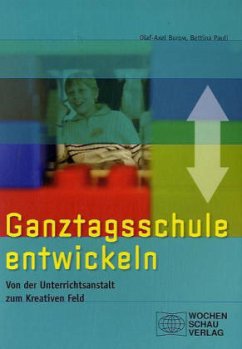 Ganztagsschule entwickeln - Burow, Olaf-Axel; Pauli, Bettina