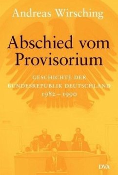 Abschied vom Provisiorium 1982-1990 / Geschichte der Bundesrepublik Deutschland, 5 Bde. in 6 Tl.-Bdn. Bd.6 - Wirsching, Andreas