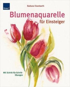 Blumenaquarelle für Einsteiger - Eisenbarth, Barbara
