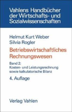 Kosten- und Leistungsrechnung sowie kalkulatorische Bilanz / Betriebswirtschaftliches Rechnungswesen 2 - Weber, Helmut K.;Rogler, Silvia