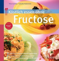 Köstlich essen ohne Fructose - Schleip, Thilo / Kedzierski, Isabella