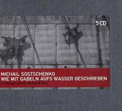 Wie mit Gabeln aufs Wasser geschrieben, 5 Audio-CD - Sostschenko, Michail