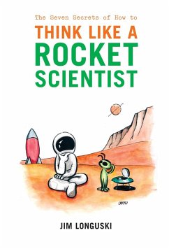 The Seven Secrets of How to Think Like a Rocket Scientist - Longuski, James