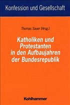 Katholiken und Protestanten in den Aufbaujahren der Bundesrepublik