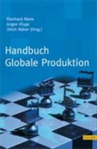 Handbuch Globale Produktion - Abele, Eberhard / Kluge, Jürgen / Näher, Ulrich (Hgg.)