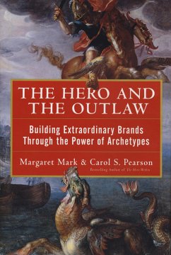 The Hero and the Outlaw: Building Extraordinary Brands Through the Power of Archetypes - Mark, Margaret; Pearson, Carol