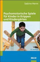 Psychomotorische Spiele für Kinder in Krippen und Kindergärten - Herm, Sabine