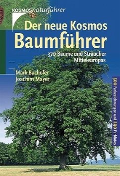 Der neue Kosmos Baumführer. 370 Bäume und Sträucher Mitteleuropas. - Bachofer, Mark; Mayer, Joachim
