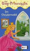 Im Geisterwald / Pony Prinzessin Bd.3