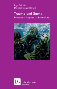 Trauma und Sucht (Leben lernen, Bd. 188) - Krausz, Michael / Schäfer, Ingo (Hgg.)
