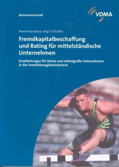 Fremdkapitalbeschaffung und Rating für mittelständische Unternehmen - Bauer, Maximilian; Scholtka, Jörg D.