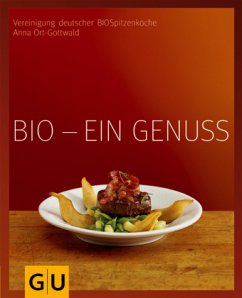 Bio - ein Genuss - BIOSpitzenköche, die;Ort-Gottwald, Anna;Zimdars, Maryna