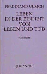 Leben in der Einheit von Leben und Tod - Ulrich, Ferdinand