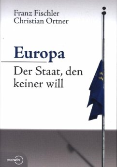 Europa - Der Staat, den keiner will - Fischler, Franz;Ortner, Christian
