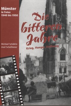 Die bitteren Jahre. Krieg, Hunger, Hoffnung - Schäbitz, Michael; Schollmeier, Axel