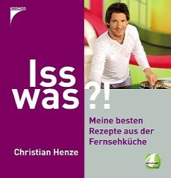 Iss was?!, Meine besten Rezepte aus der Fernsehküche - Henze, Christian