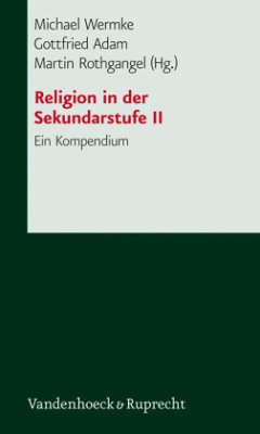 Religionsunterricht in der Sekundarstufe II - Wermke, Michael / Adam, Gottfried / Rothgangel, Martin (Hgg.)