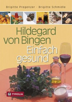 Hildegard von Bingen - Einfach gesund - Pregenzer, Brigitte;Schmidle, Brigitte;Karlinger, Felizitas