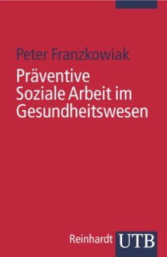 Präventive Soziale Arbeit im Gesundheitswesen - Franzkowiak, Peter