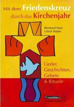Mit dem Friedenskreuz durch das Kirchenjahr - Horn, Reinhard;Walter, Ulrich