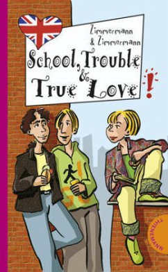 School, Trouble & True Love - Zimmermann, Irene; Zimmermann, Hans-Günther