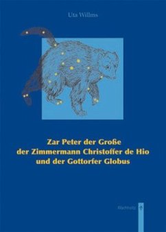 Zar Peter der Große, der Zimmermann Christoffer de Hio und der Gottorfer Globus - Willms, Uta