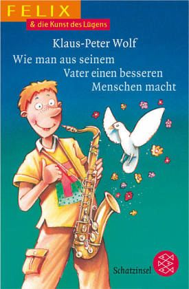 Felix und die Kunst des Lügens - Wie man aus seinem Vater einen besseren Menschen macht Felix und die Kunst des Lügens - Wie man aus seinem Vater einen besseren Menschen macht