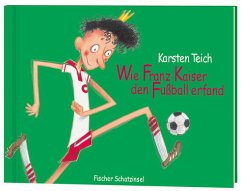 Wie Franz Kaiser den Fußball erfand - Teich, Karsten