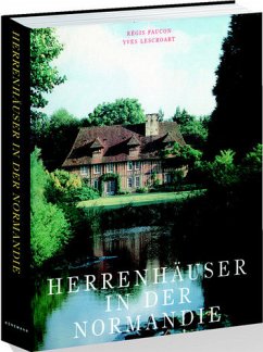 Herrenhäuser in der Normandie - Faucon, Regis und Yves Lescroart