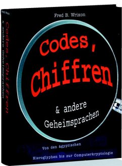Geheimsprachen. Codes, Chiffren und Kryptosysteme. Von den Hieroglyphen zum Digitalzeitalter - Fred B. Wrixon