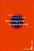Einführung in die Gruppendynamik - König, Oliver/ Schattenhofer, Karl