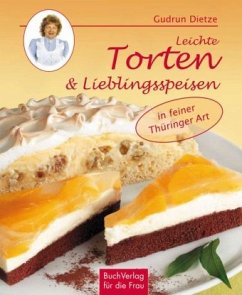 Leichte Torten & Lieblingsspeisen in Thüringer Art - Dietze, Gudrun