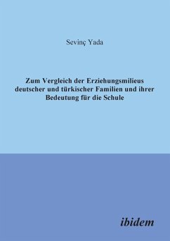 Zum Vergleich der Erziehungsmilieus deutscher und türkischer Familien und ihre Bedeutung für die Schule. - Yada, Sevinç