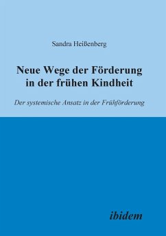 Neue Wege der Förderung in der frühen Kindheit. Der systemische Ansatz in der Frühförderung - Heißenberg, Sandra