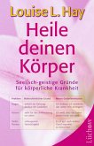 Heile deinen Körper: Seelisch-geistige Gründe für körperliche Gesundheit