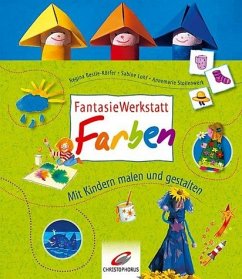 FantasieWerkstatt Farben - Bestle-Körfer, Regina;Lohf, Sabine;Stollenwerk, Annemarie