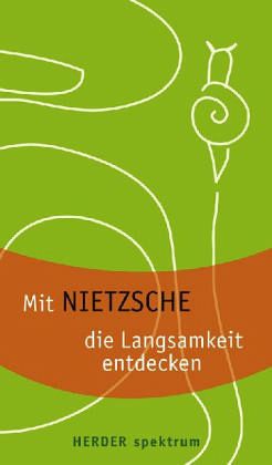 Mit Nietzsche die Langsamkeit entdecken Mit Nietzsche die Langsamkeit entdecken