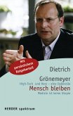 Mensch bleiben - High-Tech und Herz - eine liebevolle Medizin ist keine Utopie. Mit persönlichem Ratgeberteil