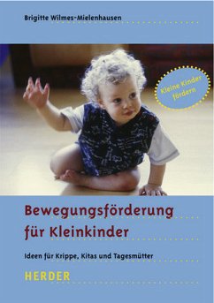 Bewegungsförderung für Kleinkinder - Ideen für Krippe, Kitas und Tagesmütter - Wilmes-Mielenhausen, Brigitte