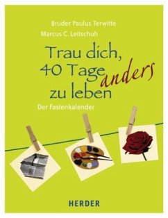 Trau dich, 40 Tage anders zu leben - Terwitte, Paulus;Leitschuh, Marcus C.