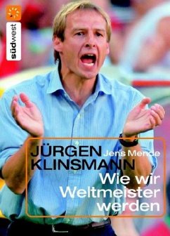 Jürgen Klinsmann - Wie wir Weltmeister werden - Mende, Jens