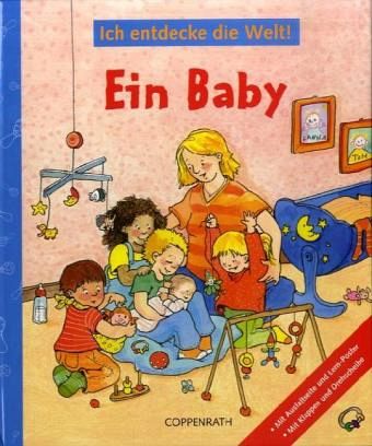 Ein Baby / Ich entdecke die Welt! Ein Baby / Ich entdecke die Welt!
