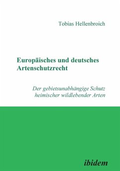 Europäisches und deutsches Artenschutzrecht. Der gebietsunabhängige Schutz heimischer wildlebender Arten - Hellenbroich, Tobias