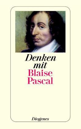 Denken mit Blaise Pascal Denken mit Blaise Pascal