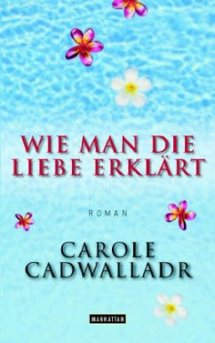 Wie man die Liebe erklärt - Cadwalladr, Carole